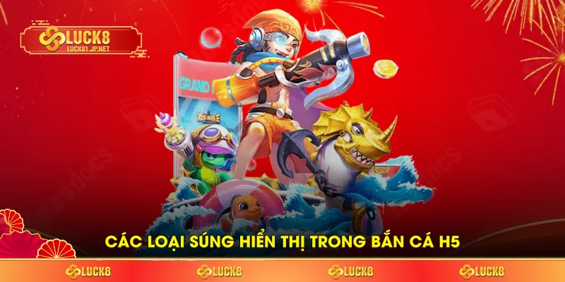 Các loại súng trong bắn cá H5 Các loại súng trong bắn cá H5