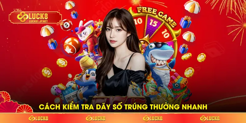 Cách kiểm tra dãy số trúng thưởng nhanh Cách kiểm tra dãy số trúng thưởng nhanh