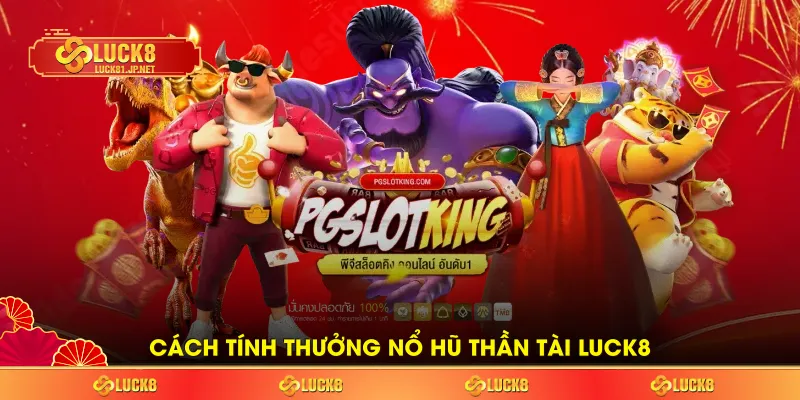Cách tính thưởng nổ hũ Thần Tài LUCK8 Cách tính thưởng nổ hũ Thần Tài LUCK8