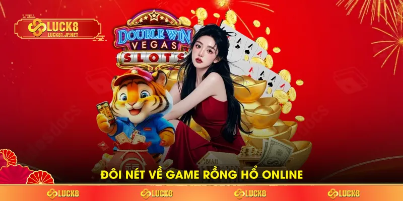Đôi nét về game Rồng Hổ online Đôi nét về game Rồng Hổ online