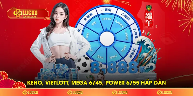 Keno, Vietlott, Mega 6/45, Power 6/55 hấp dẫn Keno, Vietlott, Mega 6/45, Power 6/55 hấp dẫn