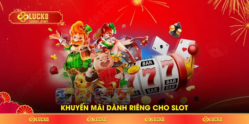 Khuyến mãi dành riêng cho slot Khuyến mãi dành riêng cho slot