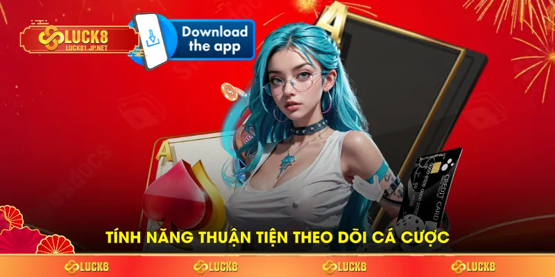 Tính năng thuận tiện theo dõi cá cược Tính năng thuận tiện theo dõi cá cược
