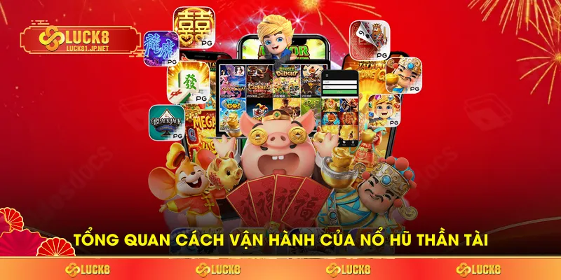 Tổng quan cách vận hành của nổ hũ Thần Tài Tổng quan cách vận hành của nổ hũ Thần Tài